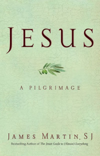 Martin, James — Jesus: A Pilgrimage