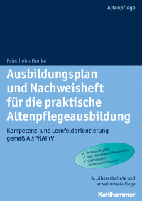 Friedhelm Henke — Ausbildungsplan und Nachweisheft für die praktische Altenpflegeausbildung