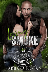 Barbara Nolan — Loving Smoke: An Enemies to Lover, Age Gap, Dark MC Romance (The Royal Bastards MC Tijuana, Mexico Book 1)