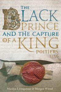 Morgen Witzel and Marilyn Livingstone — The Black Prince and the Capture of a King