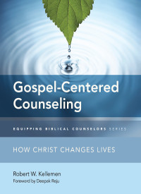 Robert W. Kellemen; — Gospel-Centered Counseling