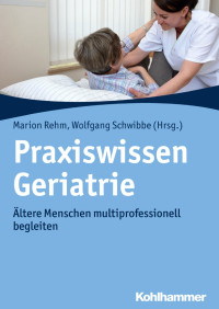 Marion Rehm & Wolfgang Schwibbe — Praxiswissen Geriatrie