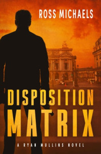 Ross Michaels — The Disposition Matrix