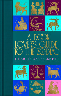 Ed. Charlie Castelletti — A Book Lover's Guide to the Zodiac