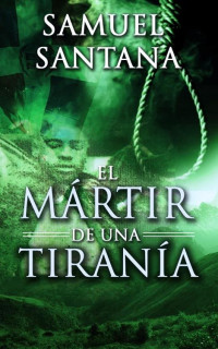 Samuel Santana — El mártir de una tiranía