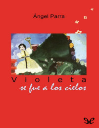 Ángel Parra — Violeta Se Fue a Los Cielos