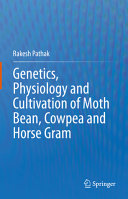 Rakesh Pathak — Genetics, Physiology and Cultivation of Moth Bean, Cowpea and Horse Gram