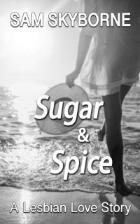 Sam Skyborne — Sugar and Spice: Friends to Lovers Lesbian Romance (Lesvos Island Collection)