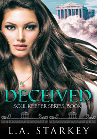 Starkey, L.A. [Starkey, L.A.] — Deceived (Soul Keeper Series Book 1)