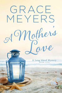 Grace Meyers — A Mother's Love (A Long Island Mystery Book 5)