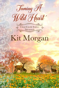 Kit Morgan — Taming A Wild Heart (Clear Creek Brides 06)
