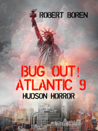 Robert Boren — Bug Out! Atlantic Book 9: Hudson Horror
