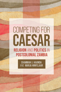 Chammah J. Kaunda;Marja Hinfelaar; — Competing for Caesar