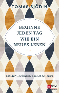 Tomas Sjdin; — Beginne jeden Tag wie ein neues Leben