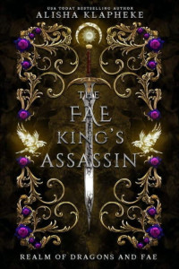 Alisha Klapheke — The Fae King's Assassin: Realm of Dragons and Fae