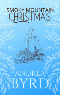 Andrea Byrd — Smoky Mountain Christmas (Smoky Mountain Romance Book 2)