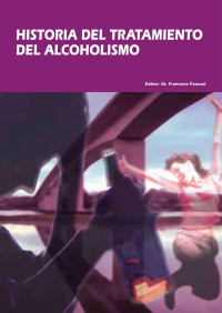 Francisco Pascual Pastor (Coordinador) — Historia del tratamiento del alcoholismo