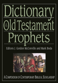 G McConville and Mark J Boda; — Dictionary of the Old Testament: Prophets