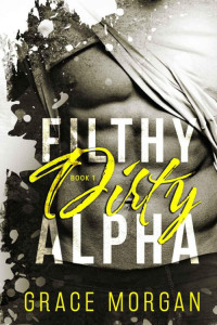 Grace Morgan — Filthy Dirty Alpha