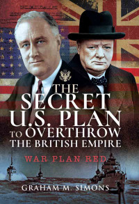 Graham M. Simons — The Secret US Plan to Overthrow the British Empire: War Plan Red