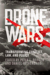 Peter L. Bergen，Daniel Rothenberg, — Drone Wars: Transforming Conflict, Law, and Policy