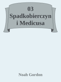 Noah Gordon — 03 Spadkobierczyni Medicusa