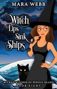 Mara Webb — Witch Lips Sink Ships (Wicked Witches of Pendle Island Book 8)