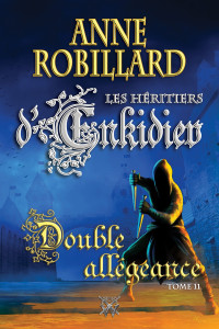 Robillard, Anne — Les Héritiers d'Enkidiev 11 : Double allégeance