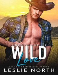 Leslie North — Wild Love (Cafferty Ranch Book 1)