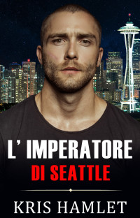 Kris Hamlet — L'Imperatore di Seattle