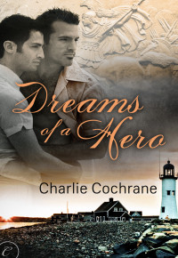 Charlie Cochrane — Dreams of a Hero