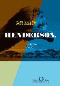 Saul Bellow — Henderson, o rei da chuva