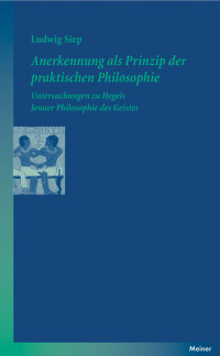 Ludwig Siep — Anerkennung als Prinzip der praktischen Philosophie