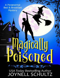 Joynell Schultz [Schultz, Joynell] — Magically Poisoned: A Witch Cozy Mystery (Paranormal Bed & Breakfast Mysteries)
