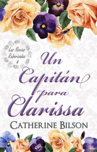 Catherine Bilson — Un Capitán para Clarissa: Las Novias Ruborizadas Libro 4