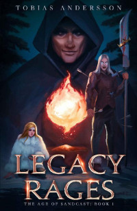 Tobias Andersson — Legacy Rages (The Age of Sandcast Book 1)