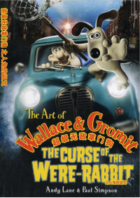 Andy Lane & Paul Simpson — The Art of Wallace & Gromit — The Curse of the Were-Rabbit