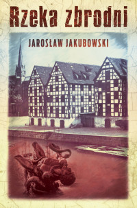 Jarosław Jakubowski — Rzeka zbrodni