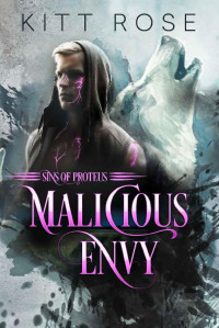 Kitt Rose [Rose, Kitt] — Malicious Envy (Sins of Proteus Book 1)