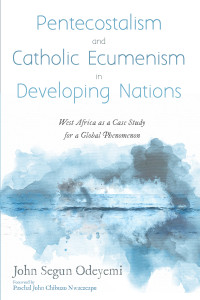 John Segun Odeyemi; — Pentecostalism and Catholic Ecumenism In Developing Nations