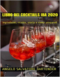 Angelo Salvatore Bartender — LIBRO dei COCKTAILS IBA 2020: Ingredienti, ricette, storia e come preparali. (Italian Edition)