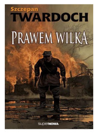 Szczepan Twardoch — Prawem wilka