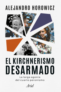 Alejandro Horowicz — El kirchnerismo desarmado