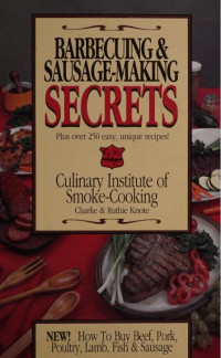 Charlie & Ruthie Knote — Barbecuing and Sausage-Making Secrets: How to Buy Beef, Pork, Poultry, Lamb, Fish and Sausage