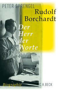 Sprengel, Peter — Rudolf Borchardt. Der Herr der Worte