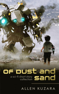 Allen Kuzara — Of Dust and Sand (collection of 16 sci-fi short stories)