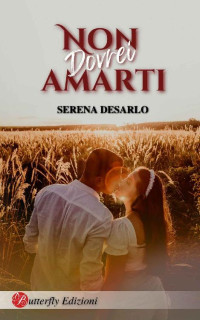 Serena Desarlo — Non dovrei amarti (Italian Edition)