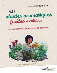 François Couplan — 40 plantes aromatiques faciles à cultiver