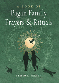 Serith, Ceisiwr; — A Book of Pagan Family Prayers and Rituals