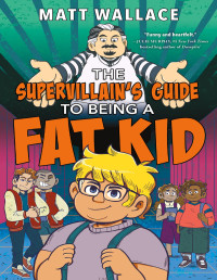 Matt Wallace — The Supervillain's Guide to Being a Fat Kid